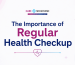 The Importance of Regular Health Checkup | Care Medgenome